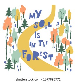 My Soul Is In The Forest hand drawn vector lettering. Freehand inscription isolated on white background. Road across forest drawing. Nature ambience, woodland concept