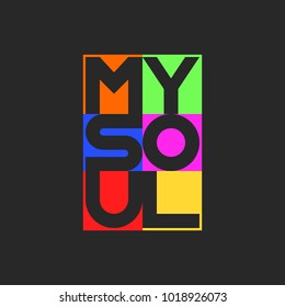 My soul lettering cool bright colors print inscription on a t-shirt or youth poster design monimalist graphic style, multicolored geometric square shapes with letters