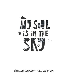 My soul is in the sky. Motivative funny quote ink brush inscription. Papercut hand drawn black lettering. Positive lifestyle motto on white background. T shirt, mug print typography design.