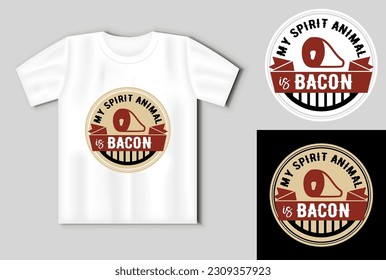 My spirit animal is bacon.. Vector lettering for t shirt, poster, card. Funny BBQ concept with t-shirt mockup