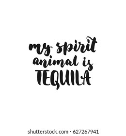 My spirit animal is Tequila. Cinco de Mayo hand drawn lettering phrase isolated on the white background. Fun brush ink inscription for photo overlays, greeting card or t-shirt print, poster design