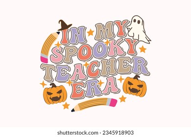 In My Spooky Era, Halloween Teacher Happy Halloween shirt print template, T-Shirt, Graphic Design, Mugs, Bags, Backgrounds, Stickers