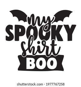 my spooky shirt boo background inspirational positive quotes, motivational, typography, lettering design