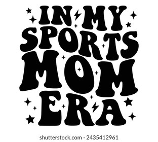 In My Sports Mom Era Retro Svg,Era T-shirt ,Retro Groovy,Mom Svg,Cut File