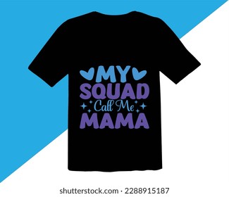 My squad Call Me Mama  Typography T Shirt Design,Quotes about Mother,funny mom T shirt design,Mother's day typographic t shirt design,mom quotes t shirt designs,