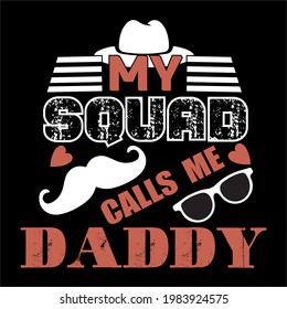 My squad calls me daddy-father day slogan design ,typography , vintage and vector art. used on T-Shirts, Mugs, Bags, Stickers, Poster Cards Scrapbooking.