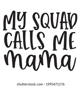 my squad calls me mama background inspirational positive quotes, motivational, typography, lettering design