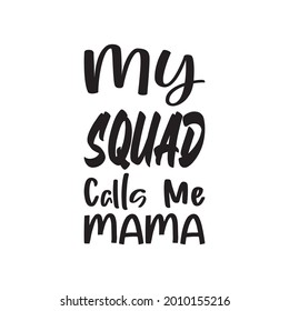 my squad calls me mama black letter quote