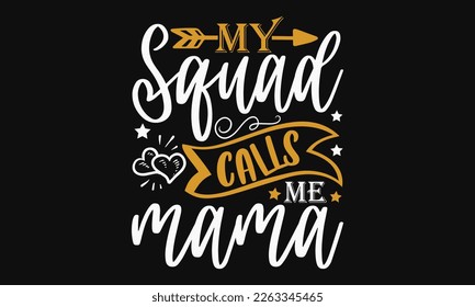 My squad calls me mama - Mother's day svg t-shirt design. celebration in calligraphy text or font means March 21 Mother's Day in the Middle East. greeting cards, mugs, brochures, posters, labels.