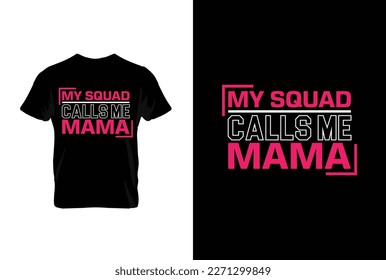 My Squad Calls Me Mama. Mothers day t shirt design best selling t-shirt design typography creative custom, t-shirt design