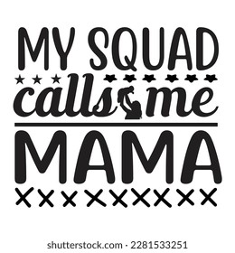 My Squad Calls Me Mama, Funny Hand Lettering Quote, apparel printable print, mug, tote bag, postcard. Black and white. Vector Illustration. Moms life, motherhood poster