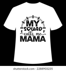 My squad calls me mama Happy mother's day shirt print template, Typography design for mom, mother's day, wife, women, girl, lady, boss day, birthday 