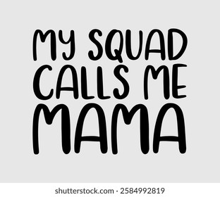 My Squad Calls Me Mama, Mom Quotes, Quotes about Mother, funny mom design, Mothers Day Design, Mother's day typographic t shirt design