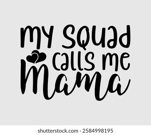 My Squad Calls Me Mama, Mom Quotes, Quotes about Mother, funny mom design, Mothers Day Design, Mother's day typographic t shirt design