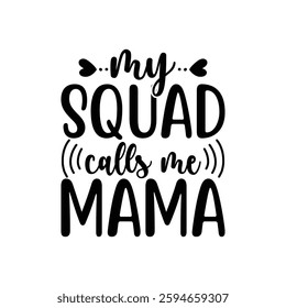 My Squad Calls Me Mama, quotes typography lettering for Mother's day t shirt design, Mother's Day best T-shirt design, Mom Quotes, Quotes about Mother, funny mom shirt.