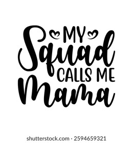 My Squad Calls Me Mama, quotes typography lettering for Mother's day t shirt design, Mother's Day best T-shirt design, Mom Quotes, Quotes about Mother, funny mom shirt.