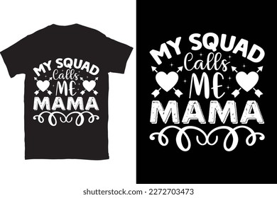 My Squad Calls Me Mama-Mother's Day typography t-shirt design vector template. You can use the design for posters, bags, mugs, labels, 
badges, etc. You can download this design.