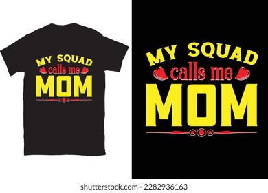 My Squad Calls Me Mom-Mother's Day typography t-shirt design vector template. You can use the design for posters, bags, mugs, labels, 
badges, etc. You can download this design.