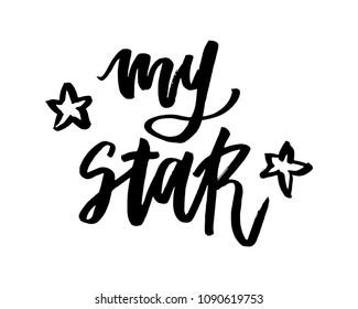 My star brush handwritten calligraphy. Modern brush calligraphy. My star phrase for card or poster.  Vector quote. Ink illustration. 
