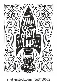 My start up on rocket. Hand drawn print with a quote lettering. Typography concept for t-shirt design, home decor element or posters.