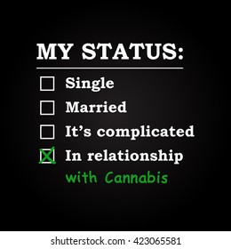 My status "In relationship with Cannabis"- funny inscription template