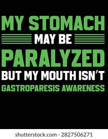 My Stomach May Be Paralyzed But My Mouth Isn't Gastroparesis Awareness Funny Typography T Shirt Design
