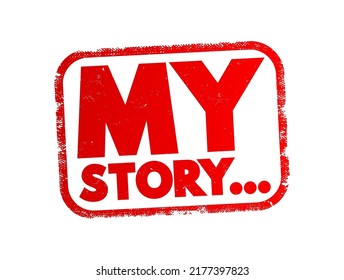 My Story - a personal narrative or account in which an individual shares significant events, experiences, and insights from their own life, text concept stamp