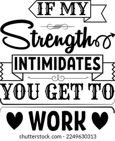 If My Strength Intimidates You Get to Work, Inspirational t shirt, Motivational SVG, Motivation, Motivational SVG Bundle, Inspirational SVG, Positive SVG, Cut File, T-Shirts