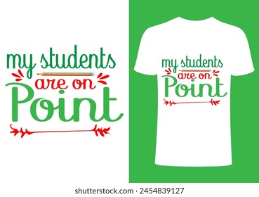 My student  are on point T shirt .Back to school  T shirt Design, Vector Teacher T shirt ,creative Teach Collection, teachers day illustration , Teacher's Day T shirt. Teacher typography. 