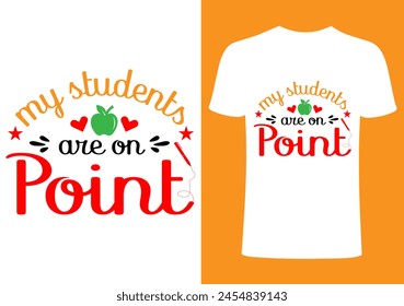 My student  are on point T shirt .Back to school  T shirt Design, Vector Teacher T shirt ,creative Teach Collection, teachers day illustration , Teacher's Day T shirt. Teacher typography. 