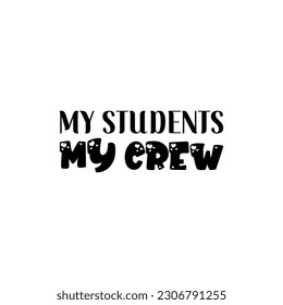 my students my crew black letters quote