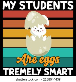 My students are eggs tremely smart- Happy easter t shirt design