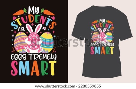 My Students are Eggs Tremely Smart Funny Easter Day T-Shirts Design