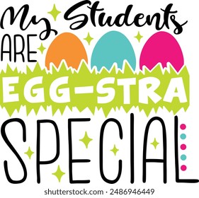 My Students Are Eggstra Special Funny Easter Teacher Typography Design