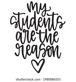my students are the reason background inspirational positive quotes, motivational, typography, lettering design	