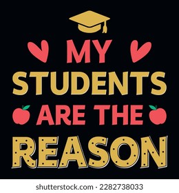 My students are the reason elementary school educational typographic tshirt design