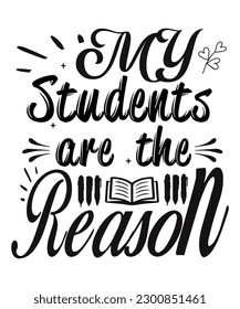 My students are the reason  Happy mother's day shirt print template, Typography design for mom, mother's day, wife, women, girl, lady, boss day, birthday 
