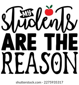 My Students Are The Reason T shirt design Vector File