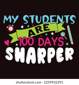 My Students Are Sharper, Happy back to school day shirt print template, typography design for kindergarten pre k preschool, last and first day of school, 100 days of school shirt