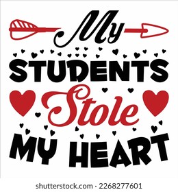 My Students Stole My Heart, Happy valentine shirt print template, 14 February typography design