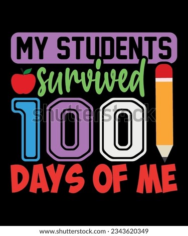 My Students Survived 100 days Of Me, Happy 100 Days, Back To School Shirt, 100 Days of School Shirt, Happy Teacher Shirt, First Day Of School, Shirt Print Template SVG