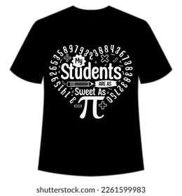 My Students Sweet As, Happy Pi Day Shirt Print Template, Pi day Vector Graphics, funny math design, and gift