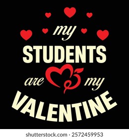 my students are my valentine eps designTeacher Valentines day lettering. My students stole my heart. School quote isolated on white background. Valentines Day typography for educators. Vector 