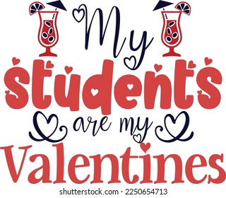 My students are my valentines T shirt, Print template, Valentine typography design for girls, boys, women, loves vibes, valentine gift, lover