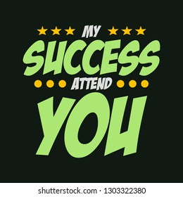 My success attend you