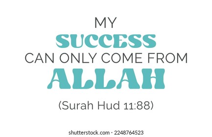 My success can only come from Allah | Surah Hud 11:88 retro minimal typography on white background
