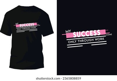 My Success Come Only Through Work T Shirt Design Vector