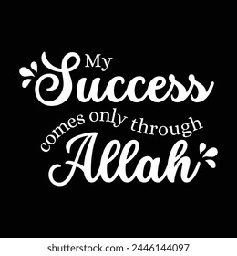 My Success Only Through AllaH, Islamic Motivational Quotes. 