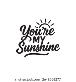 You’re My Sunshine  typography, silhouette Vector, digital art illustration
