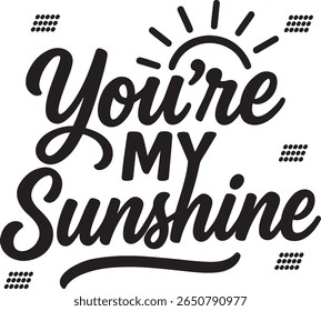 You’re My Sunshine typography, Tipografia Silhueta Vetor Art, ilustração de arte digital 